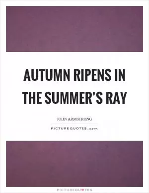 Autumn ripens in the summer’s ray Picture Quote #1