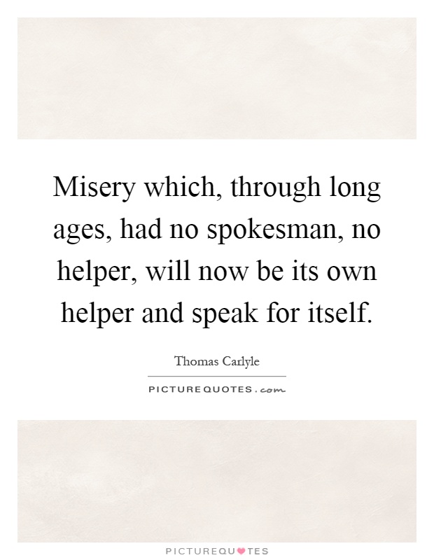 Misery which, through long ages, had no spokesman, no helper, will now be its own helper and speak for itself Picture Quote #1