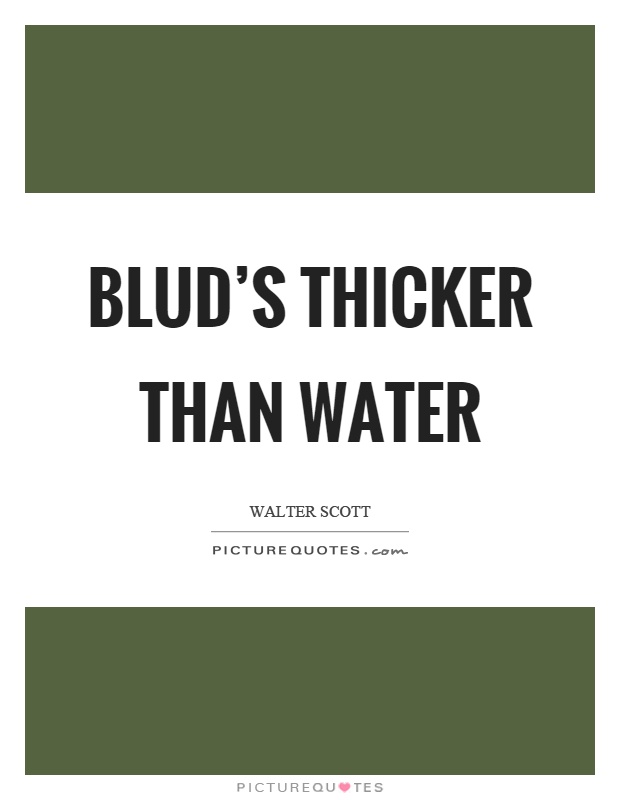 Blud's thicker than water Picture Quote #1