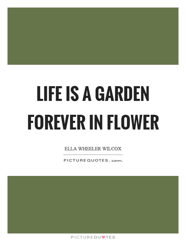 Life is a garden forever in flower Picture Quote #1