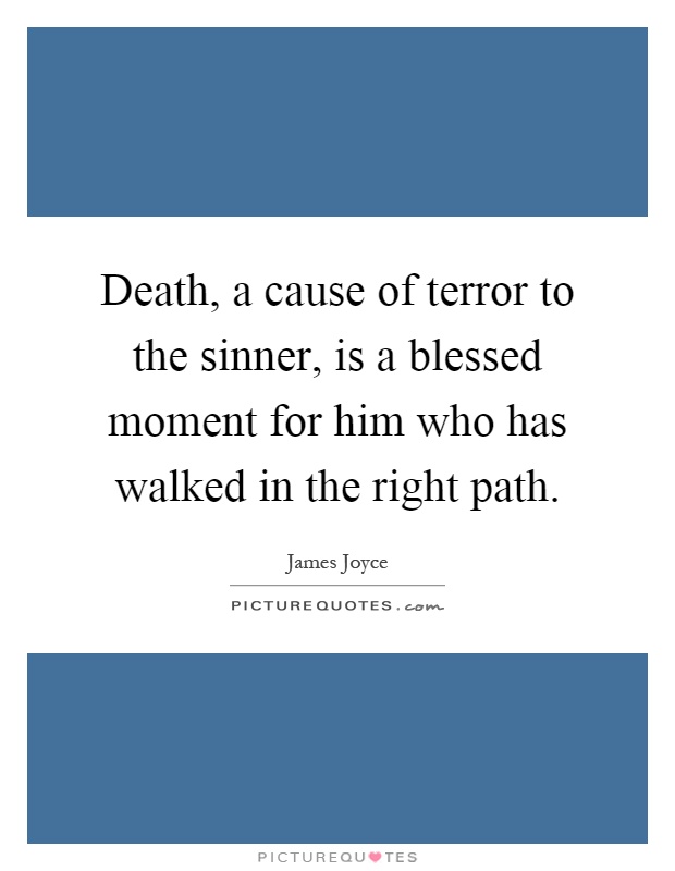 Death, a cause of terror to the sinner, is a blessed moment for him who has walked in the right path Picture Quote #1
