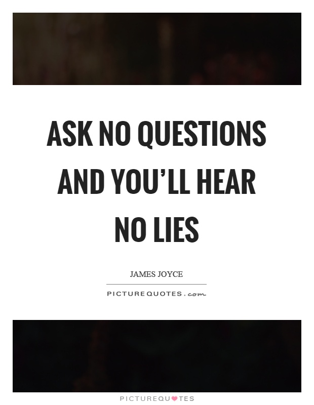 Ask no questions and you'll hear no lies Picture Quote #1