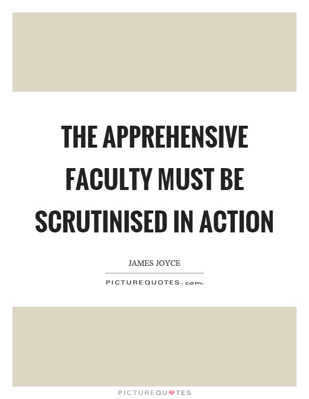 The apprehensive faculty must be scrutinised in action Picture Quote #1
