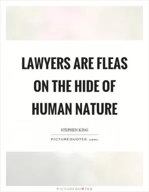 Lawyers are fleas on the hide of human nature Picture Quote #1