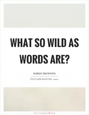 What so wild as words are? Picture Quote #1