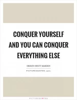 Conquer yourself and you can conquer everything else Picture Quote #1