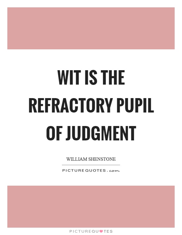 Wit is the refractory pupil of judgment Picture Quote #1