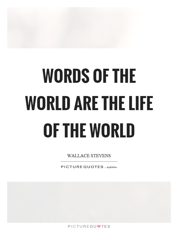 Words of the world are the life of the world Picture Quote #1