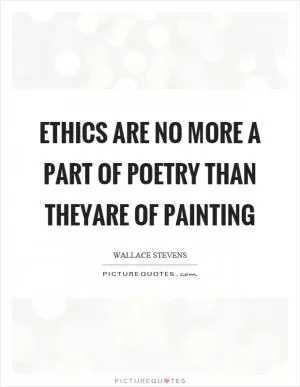 Ethics are no more a part of poetry than theyare of painting Picture Quote #1