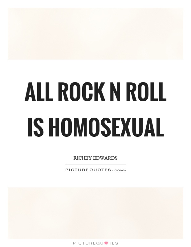 All rock n roll is homosexual Picture Quote #1