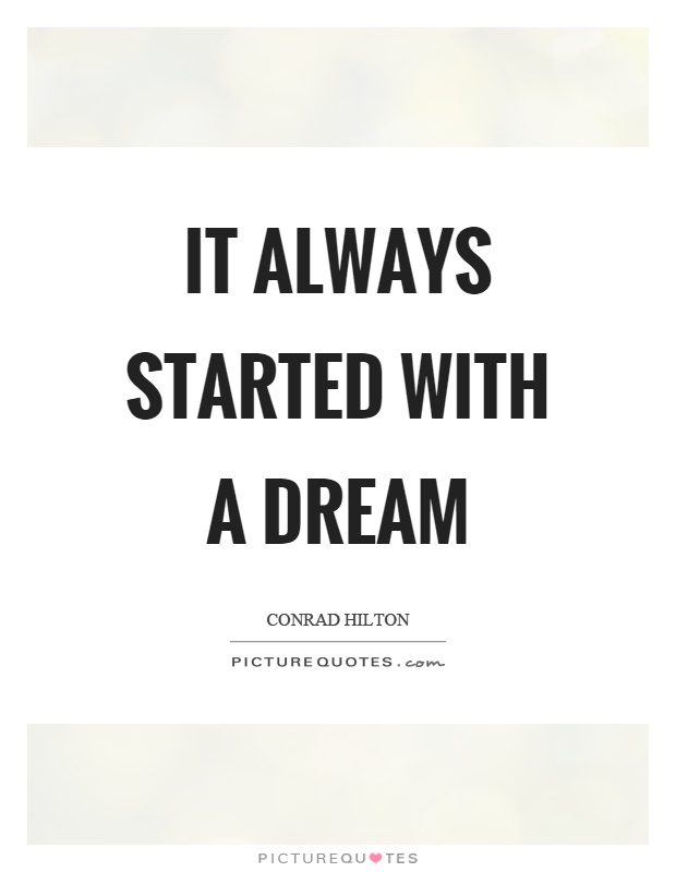 It always started with a dream Picture Quote #1