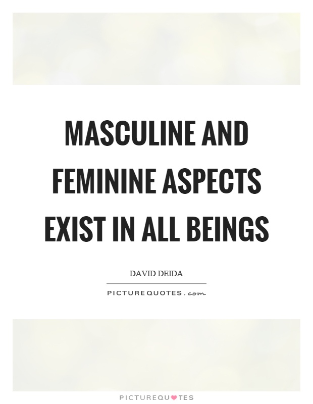 Masculine and feminine aspects exist in all beings Picture Quote #1