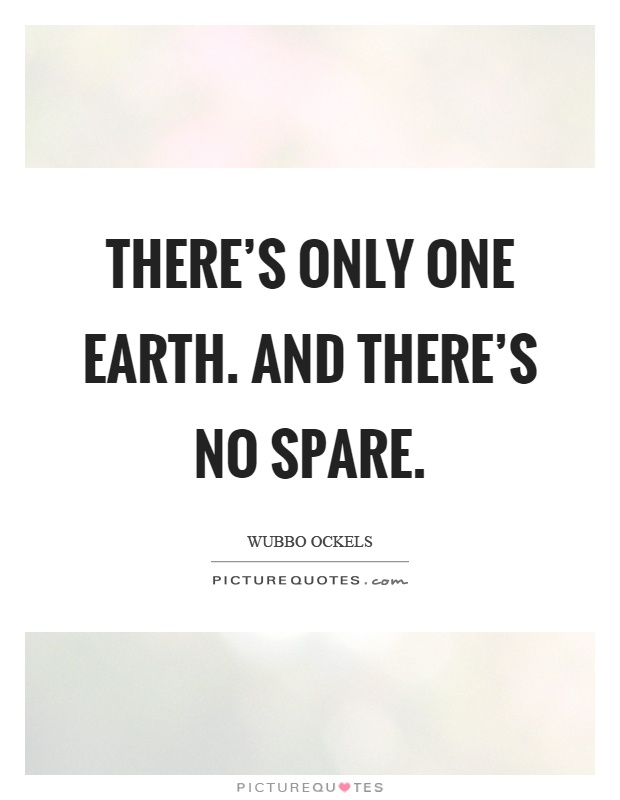 There's only one earth. And there's no spare Picture Quote #1