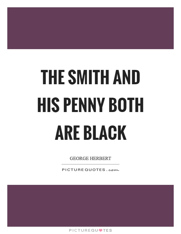 The smith and his penny both are black Picture Quote #1