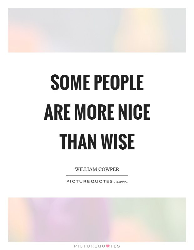 Some people are more nice than wise Picture Quote #1