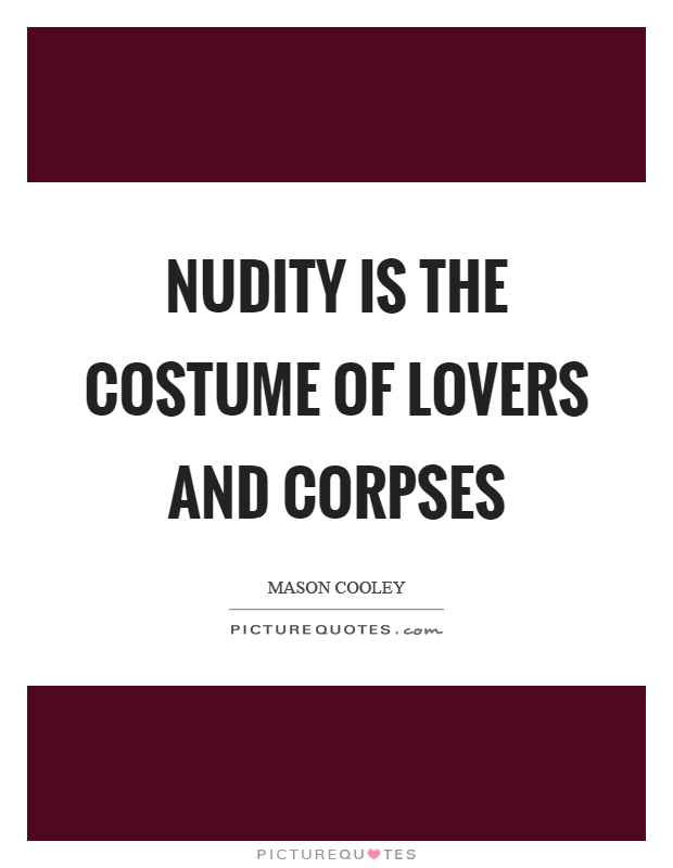 Nudity is the costume of lovers and corpses Picture Quote #1