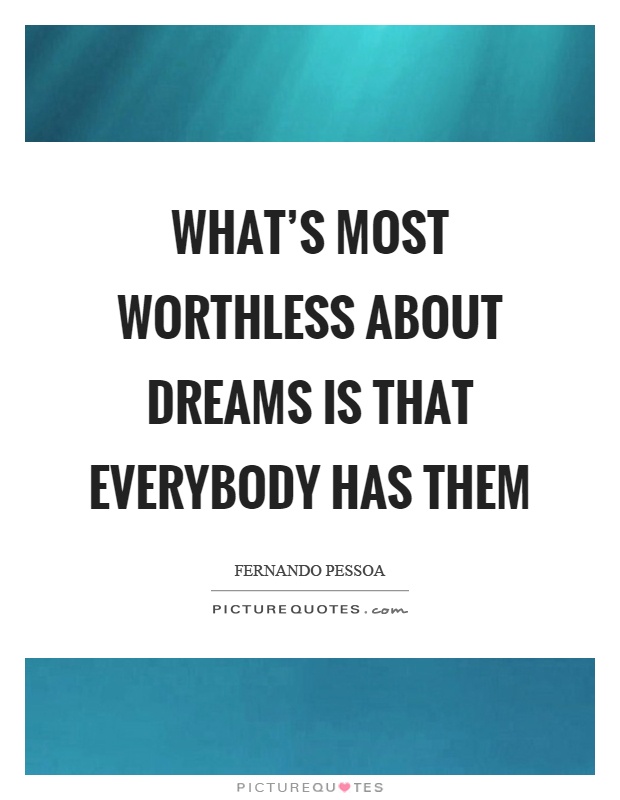 What's most worthless about dreams is that everybody has them Picture Quote #1