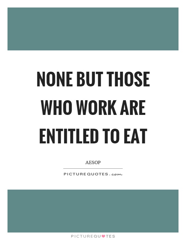 None but those who work are entitled to eat Picture Quote #1