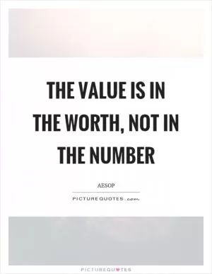 The value is in the worth, not in the number Picture Quote #1
