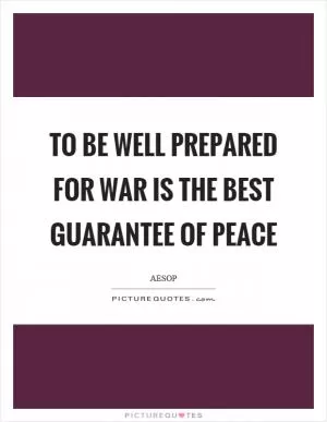 To be well prepared for war is the best guarantee of peace Picture Quote #1