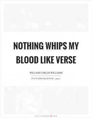 Nothing whips my blood like verse Picture Quote #1