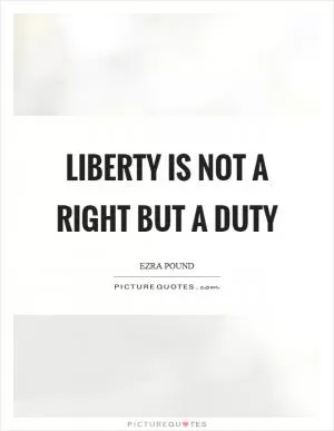 Liberty is not a right but a duty Picture Quote #1