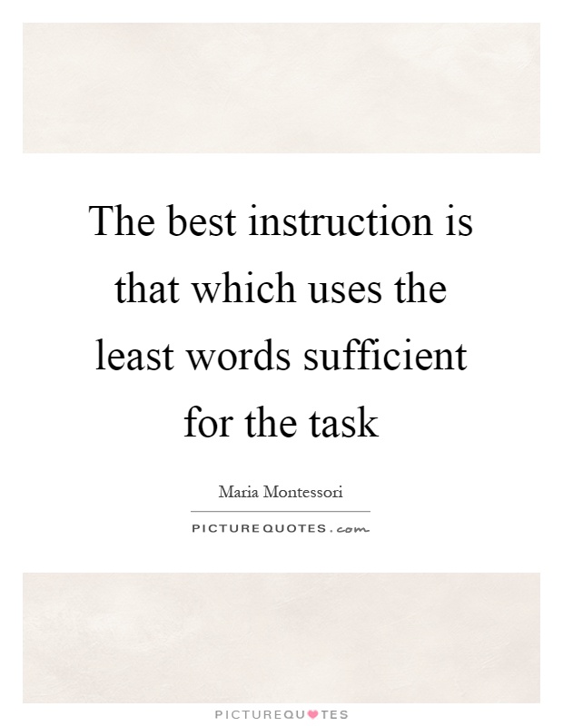 The best instruction is that which uses the least words sufficient for the task Picture Quote #1