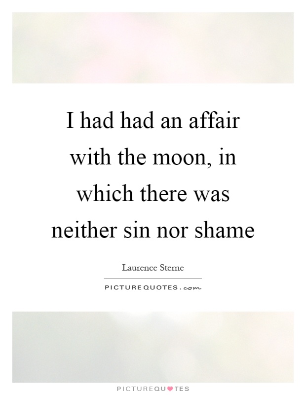 I had had an affair with the moon, in which there was neither sin nor shame Picture Quote #1