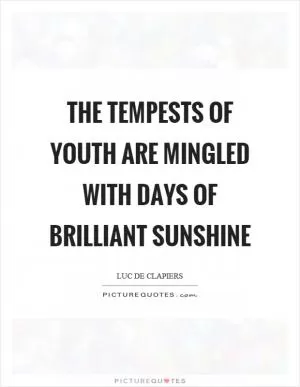 The tempests of youth are mingled with days of brilliant sunshine Picture Quote #1