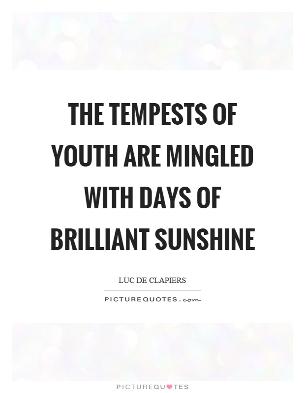The tempests of youth are mingled with days of brilliant sunshine Picture Quote #1