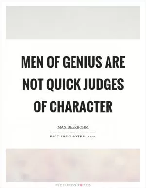 Men of genius are not quick judges of character Picture Quote #1