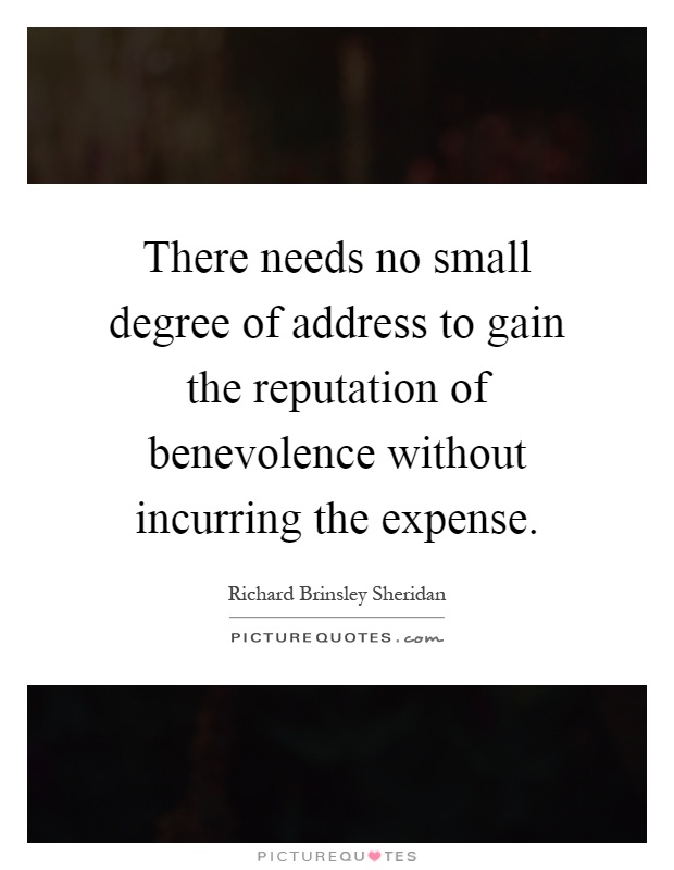 There needs no small degree of address to gain the reputation of benevolence without incurring the expense Picture Quote #1