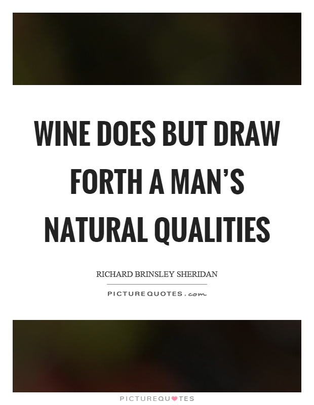 Wine does but draw forth a man's natural qualities Picture Quote #1