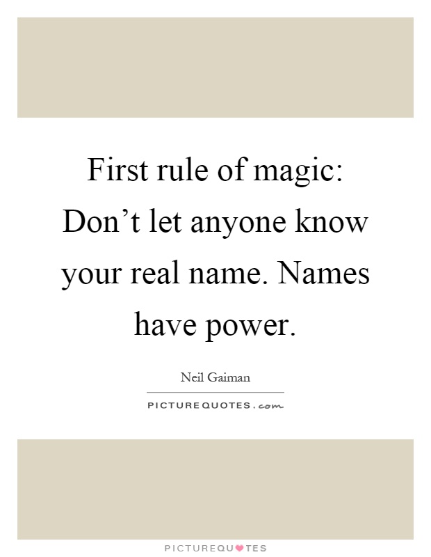 First rule of magic: Don't let anyone know your real name. Names have power Picture Quote #1