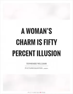A woman’s charm is fifty percent illusion Picture Quote #1