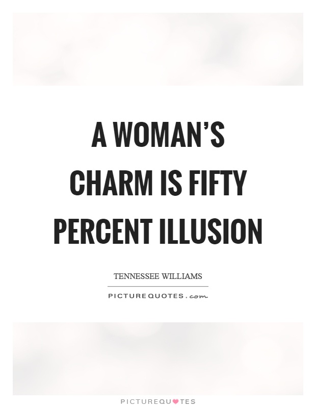 A woman's charm is fifty percent illusion Picture Quote #1