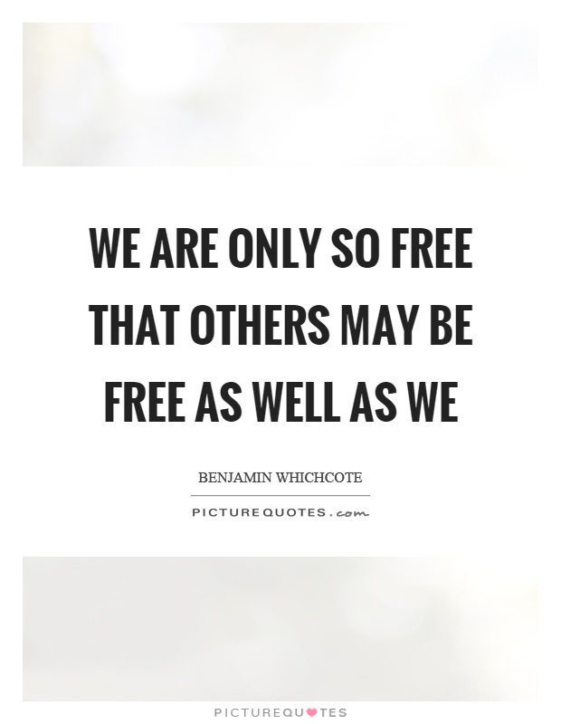 We are only so free that others may be free as well as we Picture Quote #1