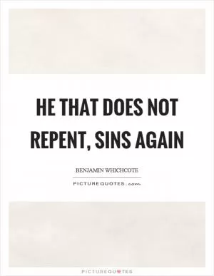 He that does not repent, sins again Picture Quote #1
