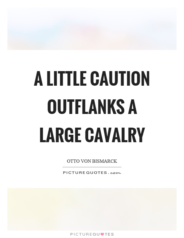 A little caution outflanks a large cavalry Picture Quote #1
