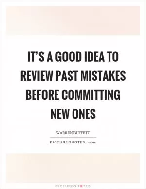 It’s a good idea to review past mistakes before committing new ones Picture Quote #1