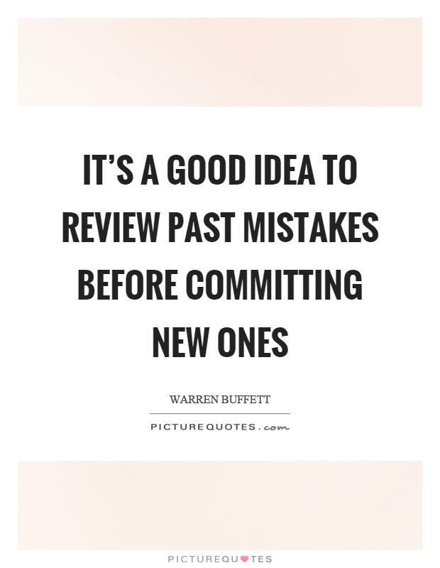 It's a good idea to review past mistakes before committing new ones Picture Quote #1