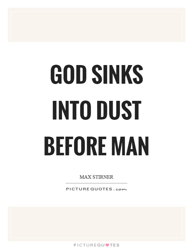 God sinks into dust before man Picture Quote #1