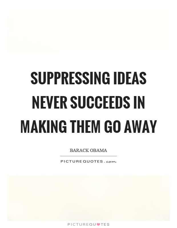 Suppressing ideas never succeeds in making them go away Picture Quote #1