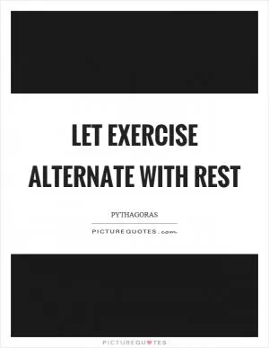 Let exercise alternate with rest Picture Quote #1