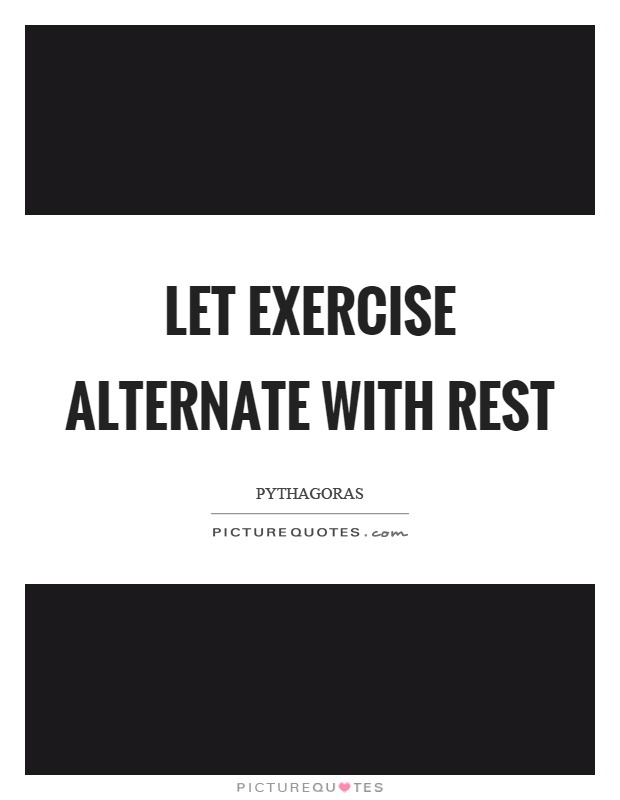 Let exercise alternate with rest Picture Quote #1