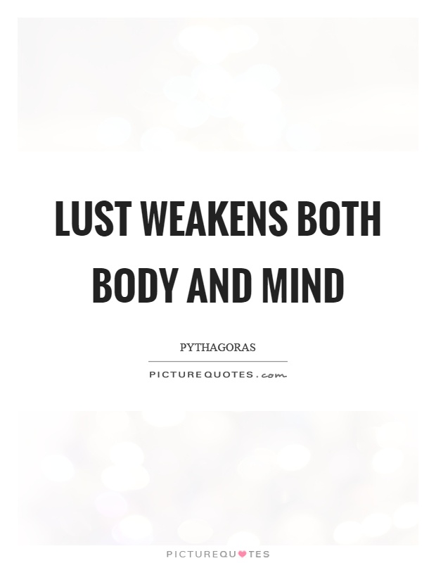 Lust weakens both body and mind Picture Quote #1