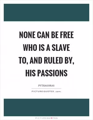 None can be free who is a slave to, and ruled by, his passions Picture Quote #1