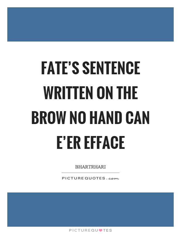 Fate's sentence written on the brow no hand can e'er efface Picture Quote #1