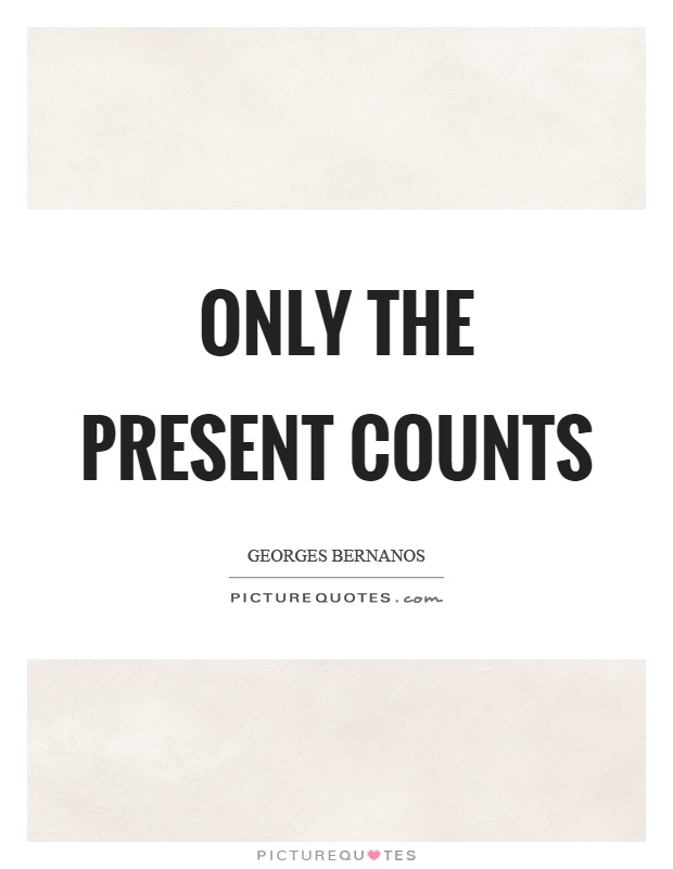Only the present counts Picture Quote #1