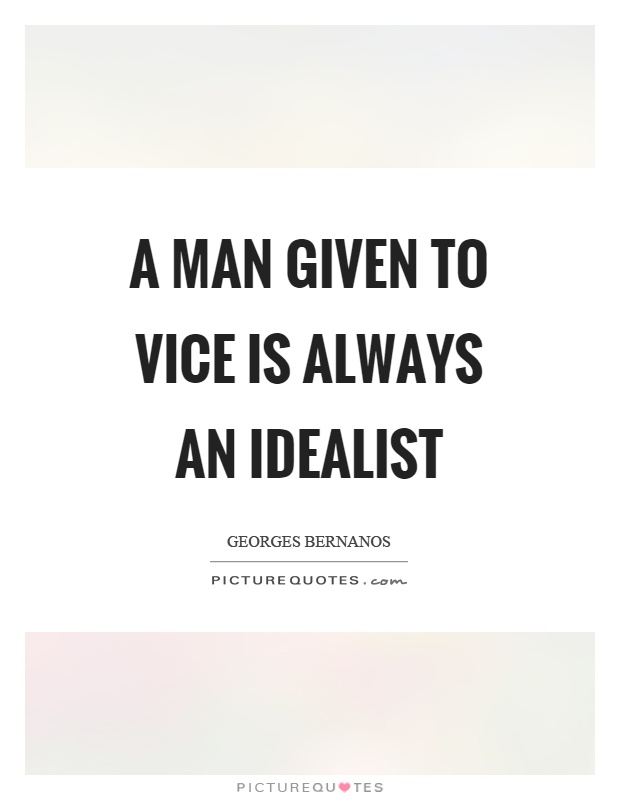A man given to vice is always an idealist Picture Quote #1